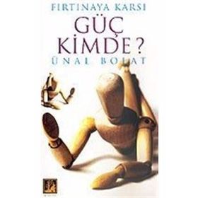 FIRTINA´YA KARŞI GÜÇ KIMDE? - ÜNAL BOLAT