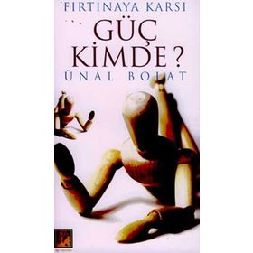 FIRTINA´YA KARŞI GÜÇ KIMDE? - ÜNAL BOLAT