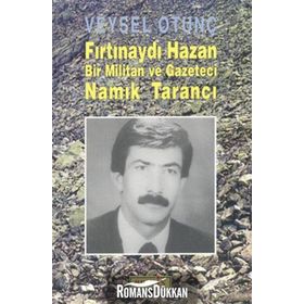 FIRTINAYDI HAZAN BIR MILITAN VE GAZETECI NAMIK TARANCI - VEYSEL OTUNÇ