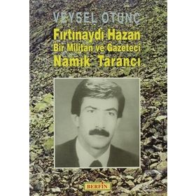 FIRTINAYDI HAZAN BIR MILITAN VE GAZETECI NAMIK TARANCI - VEYSEL OTUNÇ