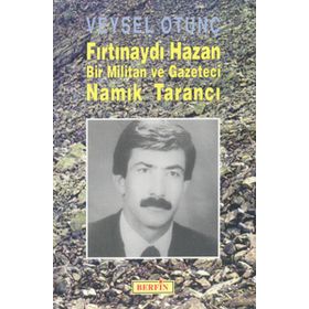FIRTINAYDI HAZAN BIR MILITAN VE GAZETECI NAMIK TARANCI - VEYSEL OTUNÇ