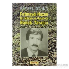 FIRTINAYDI HAZAN BIR MILITAN VE GAZETECI NAMIK TARANCI - VEYSEL OTUNÇ