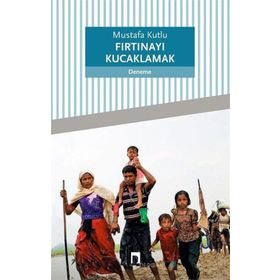 Fırtınayı Kucaklamak - Mustafa Kutlu