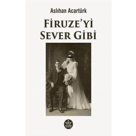 Firuze'yi Sever Gibi - Aslıhan Acartürk