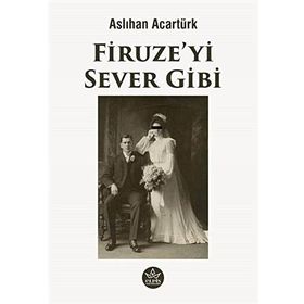 Firuze'yi Sever Gibi - Aslıhan Acartürk