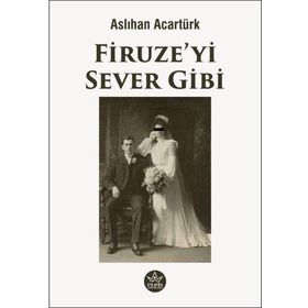 Firuze'yi Sever Gibi - Aslıhan Acartürk