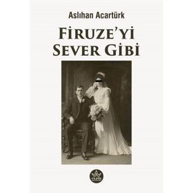 Firuze'yi Sever Gibi - Aslıhan Acartürk