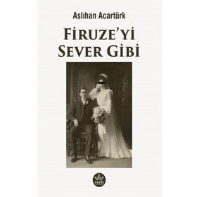 Firuze'yi Sever Gibi - Aslıhan Acartürk