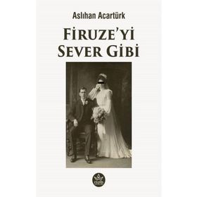 Firuze'yi Sever Gibi - Aslıhan Acartürk