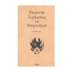 FIRZOVIK TOPLANTISI VE MEŞRUTIYET - SÜLEYMAN KÜLÇE