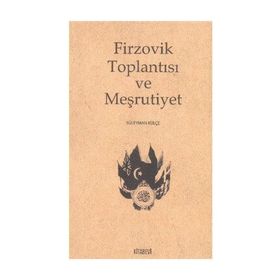 FIRZOVIK TOPLANTISI VE MEŞRUTIYET - SÜLEYMAN KÜLÇE