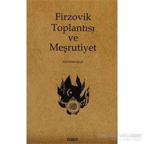 FIRZOVIK TOPLANTISI VE MEŞRUTIYET - SÜLEYMAN KÜLÇE