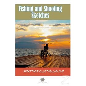 Fishing And Shooting Sketches - Grover Cleveland