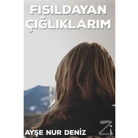Fısıldayan Çığlıklarım - Ayşe Nur Deniz