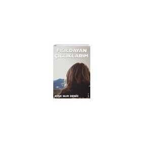 Fısıldayan Çığlıklarım - Ayşe Nur Deniz