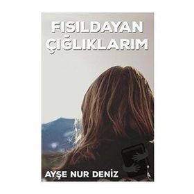 Fısıldayan Çığlıklarım - Ayşe Nur Deniz