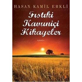 FISTIKİ KAVUNİÇİ HIKAYELER - HASAN KAMIL ERKLI