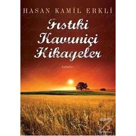 FISTIKİ KAVUNİÇİ HIKAYELER - HASAN KAMIL ERKLI