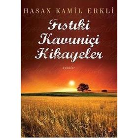 FISTIKİ KAVUNİÇİ HIKAYELER - HASAN KAMIL ERKLI