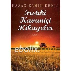 FISTIKİ KAVUNİÇİ HIKAYELER - HASAN KAMIL ERKLI