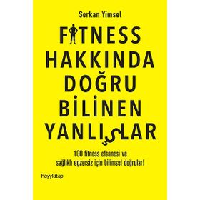 Fitness Hakkında Doğru Bilinen Yanlışlar - Serkan Yimsel