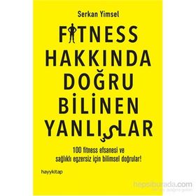 Fitness Hakkında Doğru Bilinen Yanlışlar - Serkan Yimsel