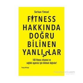 Fitness Hakkında Doğru Bilinen Yanlışlar - Serkan Yimsel