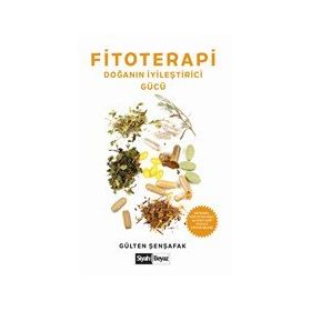 Fitoterapi Doğanın İyileştirici Gücü - Gülten Şenşafak
