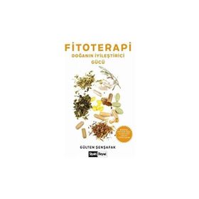 Fitoterapi Doğanın İyileştirici Gücü - Gülten Şenşafak