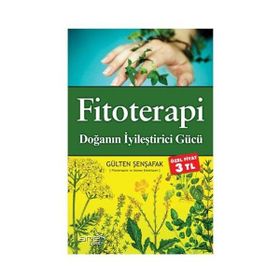 Fitoterapi Doğanın İyileştirici Gücü - Gülten Şenşafak