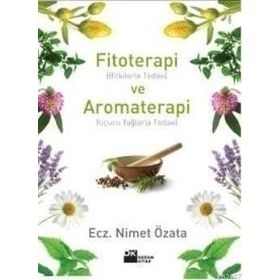 FITOTERAPI VE AROMATERAPI (BITKILERLE TEDAVI VE UÇUCU YAĞLARLA TEDAVI) - NIMET ÖZATA