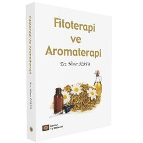 FITOTERAPI VE AROMATERAPI (BITKILERLE TEDAVI VE UÇUCU YAĞLARLA TEDAVI) - NIMET ÖZATA
