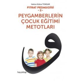 Fıtrat Pedagojisi 2 : Peygamberlerin Çocuk Eğitimi Metotları - Hatice Kübra Tongar