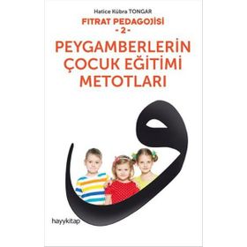Fıtrat Pedagojisi 2 : Peygamberlerin Çocuk Eğitimi Metotları - Hatice Kübra Tongar