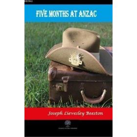 Five Months At Anzac - Joseph Lievesley Beeston