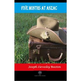 Five Months At Anzac - Joseph Lievesley Beeston