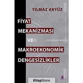 FIYAT MEKANİZMASI VE MAKROEKONOMIK DENGESIZLIKLER - YILMAZ AKYÜZ