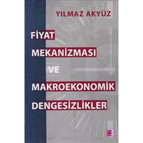 FIYAT MEKANİZMASI VE MAKROEKONOMIK DENGESIZLIKLER - YILMAZ AKYÜZ