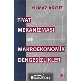 FIYAT MEKANİZMASI VE MAKROEKONOMIK DENGESIZLIKLER - YILMAZ AKYÜZ