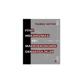 FIYAT MEKANİZMASI VE MAKROEKONOMIK DENGESIZLIKLER - YILMAZ AKYÜZ