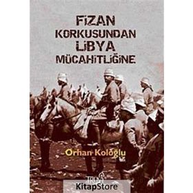 FIZAN KORKUSUNDAN LIBYA MÜCAHİTLİĞİNE - ORHAN KOLOĞLU