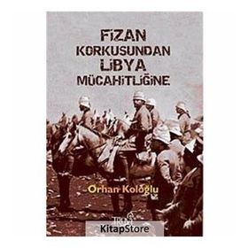 FIZAN KORKUSUNDAN LIBYA MÜCAHİTLİĞİNE - ORHAN KOLOĞLU