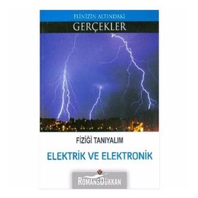 Fiziği Tanıyalım Elektrik ve Elektronik - Elinizin Altındaki Gerçekler - Kolektif