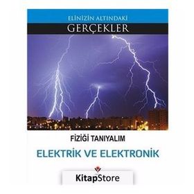Fiziği Tanıyalım Elektrik ve Elektronik - Elinizin Altındaki Gerçekler - Kolektif
