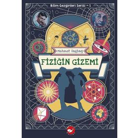 Fiziğin Gizemi - Bilim Gezginleri Serisi 1 - Mehmet Sağbaş