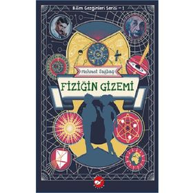 Fiziğin Gizemi - Bilim Gezginleri Serisi 1 - Mehmet Sağbaş