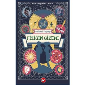 Fiziğin Gizemi - Bilim Gezginleri Serisi 1 - Mehmet Sağbaş