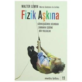 FIZIK AŞKINA GÖKKUŞAĞININ UCUNDAN ZAMANIN EŞİĞİNE BIR YOLCULUK - WALTER LEVIN;WARREN GOLDSTEIN
