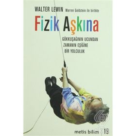 FIZIK AŞKINA GÖKKUŞAĞININ UCUNDAN ZAMANIN EŞİĞİNE BIR YOLCULUK - WALTER LEVIN;WARREN GOLDSTEIN