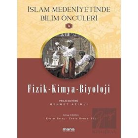 Fizik - Kimya - Biyoloji - Islam Medeniyetinde Bilim Öncüleri 4 - Mana Yayınları